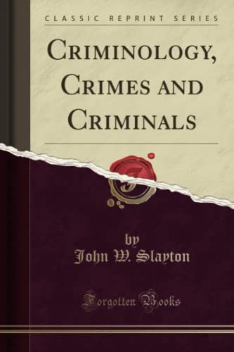 Criminology, Crimes and Criminals (Classic Reprint)